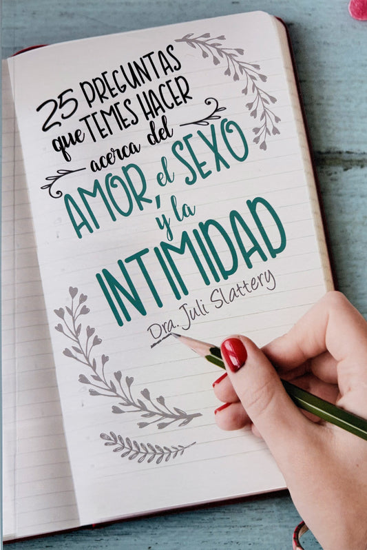 25 Preguntas que Temes Hacer Acerca del Amor, el Sexo y la Intimidad